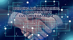 Customer Data Management: Building And Maintaining A Comprehensive Customer Database
