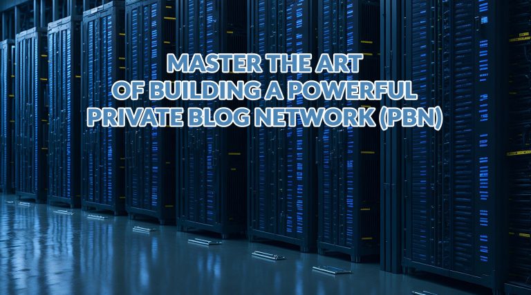 Master the Art of Building a Powerful Private Blog Network (PBN)