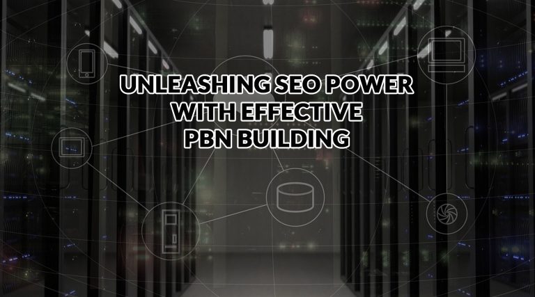 Unleashing SEO Power with Effective PBN Building